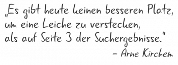 Es gibt heute keinen besseren Platz, um eine Leiche zu verstecken, als auf Seite drei der Suchergebnisse.